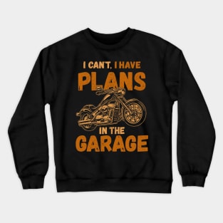 I Can't I Have Plans In The Garage Fathers Gift Car Mechanic Crewneck Sweatshirt